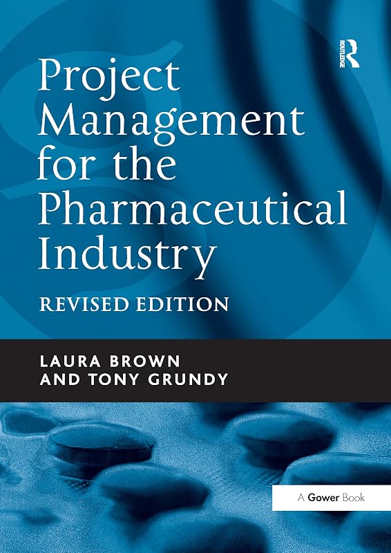 Project Management for the Pharmaceutical Industry by Laura Brown