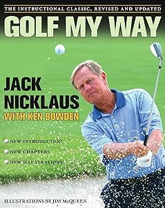 Golf My Way: The Instructional Classic, Revised and Updated