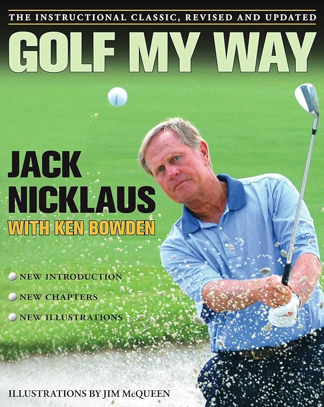 Golf My Way: The Instructional Classic, Revised and Updated by Jack Nicklaus