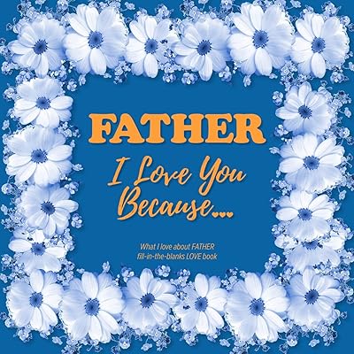 Father, I Love You Because: What I love about FATHER fill in the blanks LOVE book (dark blue)