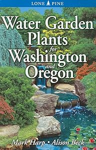 Water Garden Plants for Washington and Oregon by Mark Harp