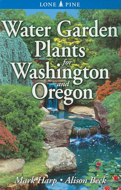 Water Garden Plants for Washington and Oregon by Mark Harp