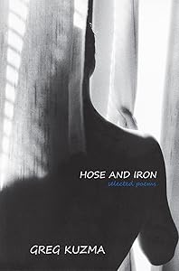 Hose and Iron: Selected Poems by Greg Kuzma