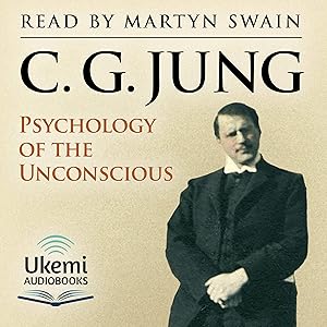 Psychology of the Unconscious: A Study of the Transformations and Symbolisms of the Libido by Carl Gustav Jung