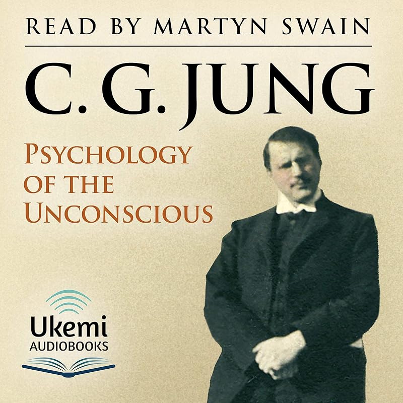 Psychology of the Unconscious: A Study of the Transformations and Symbolisms of the Libido by Carl Gustav Jung