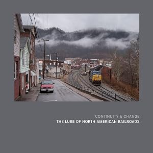 Continuity & Change: The Lure of North American Railroads by Scott Lothes