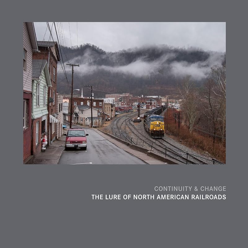 Continuity & Change: The Lure of North American Railroads by Scott Lothes