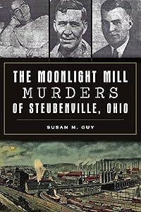 The Moonlight Mill Murders of Steubenville, Ohio (True Crime) by Susan M. Guy