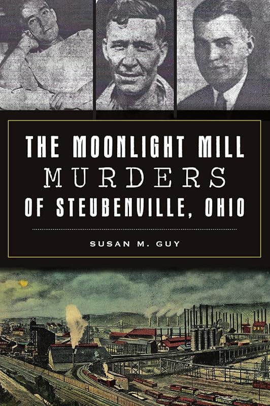 The Moonlight Mill Murders of Steubenville, Ohio (True Crime) by Susan M. Guy