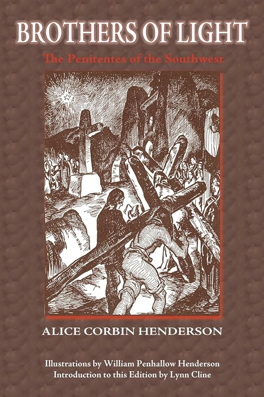 Brothers of Light: The Penitentes of the Southwest by Alice Corbin Henderson