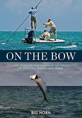 On the Bow: Love, Fear, and Fascination in the Pursuit of Bonefish, Tarpon, and Permit