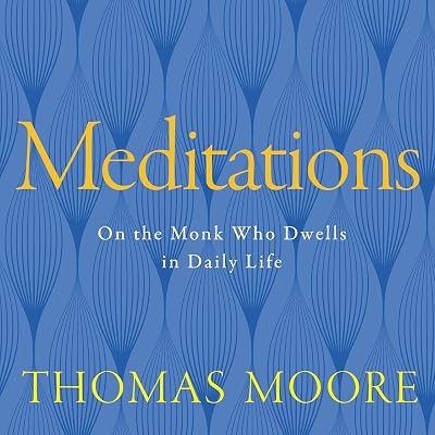 Meditations: On the Monk Who Dwells in Daily Life