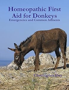 Homeopathic First Aid for Donkeys: Emergencies and Common Ailments by Christopher Day