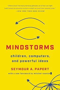 Mindstorms: Children, Computers, And Powerful Ideas by Seymour A Papert