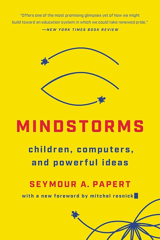 Mindstorms: Children, Computers, And Powerful Ideas by Seymour A Papert