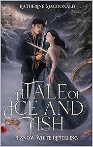 A Tale of Ice and Ash: A Snow White Retelling (The Fey Collection) by Katherine Macdonald
