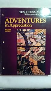Adventures in Appreciation: Pegasus Edition: Teacher's Manual With Answer Key to Tests