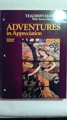 Adventures in Appreciation: Pegasus Edition: Teacher's Manual With Answer Key to Tests