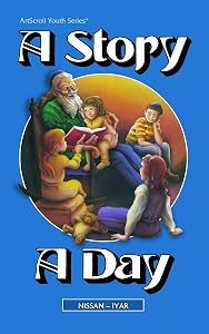 A Story a Day: Nissan-Iyar: Stories from Our History and Heritage, from Ancient Times to Modern Times, Arranged According to the Jewish Calendar by G. Sofer
