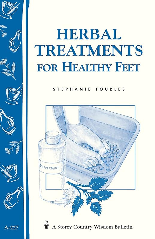 Herbal Treatments for Healthy Feet: Storey Country Wisdom Bulletin A-227 by Stephanie L. Tourles