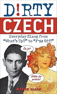 Dirty Czech: Everyday Slang from "What's Up?" to "F*%# Off!" (Dirty Everyday Slang) by Martin Blaha