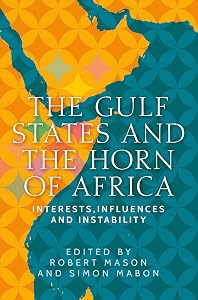 The Gulf States and the Horn of Africa: Interests, influences and instability (Identities and Geopolitics in the Middle East)