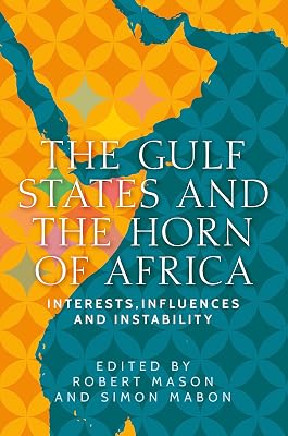 The Gulf States and the Horn of Africa: Interests, influences and instability (Identities and Geopolitics in the Middle East)