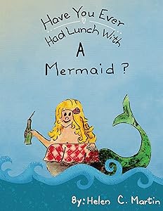 Have You Ever Had Lunch With A Mermaid? by Helen Martin