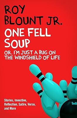 One Fell Soup: Or, I'm Just a Bug on the Windshield of Life