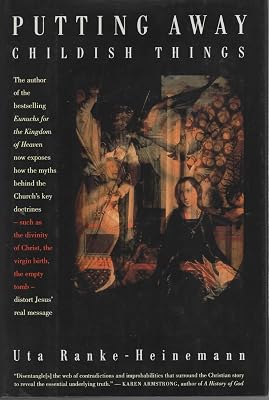 Putting Away Childish Things: The Virgin Birth, the Empty Tomb, and Other Fairy Tales You Dont't Need to Believe to Have a Living Faith