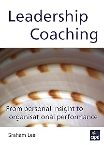 Leadership Coaching: From Personal Insight to Organisational Performance (Cipd)