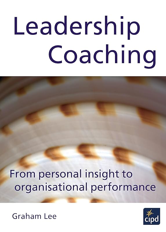 Leadership Coaching: From Personal Insight to Organisational Performance (Cipd) by Graham Lee