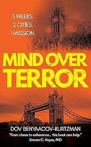 Mind Over Terror: 3 Weeks, 2 Cities, 1 Mission by Dov Benyaacov-Kurtzman
