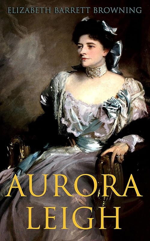Aurora Leigh: An Epic Poem by Elizabeth Barrett Browning