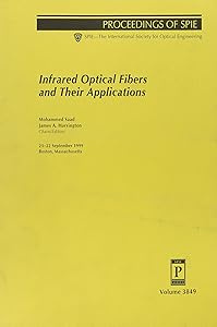 Infrared Optical Fibers and Their Applications: 21-22 September, 1999 Boston, Massachusetts (Proceedings of Spie--The International Society for Optical Engineering, V. 3849)