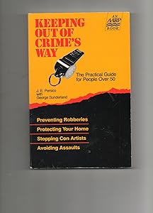 Keeping Out of Crime's Way: The Practical Guide for People over 50