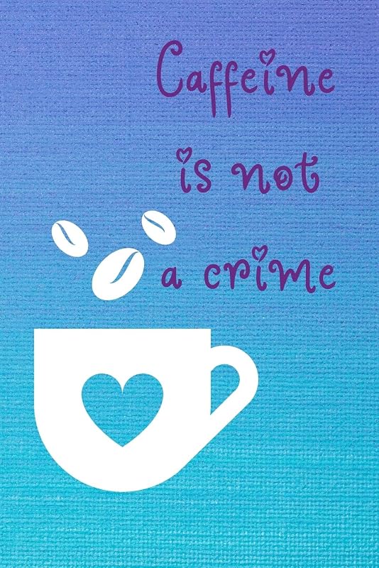 Caffeine is not a Crime by Cafe Latte