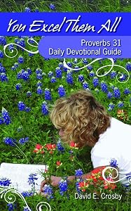 You Excel Them All: Proverbs 31 Daily Devotional Guide by David E. Crosby