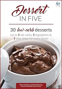 Dessert in Five: 30 Low Carb Desserts. Up to 5 Net Carbs & 5 Ingredients Each! (Keto in Five Book 4) by Vicky Ushakova