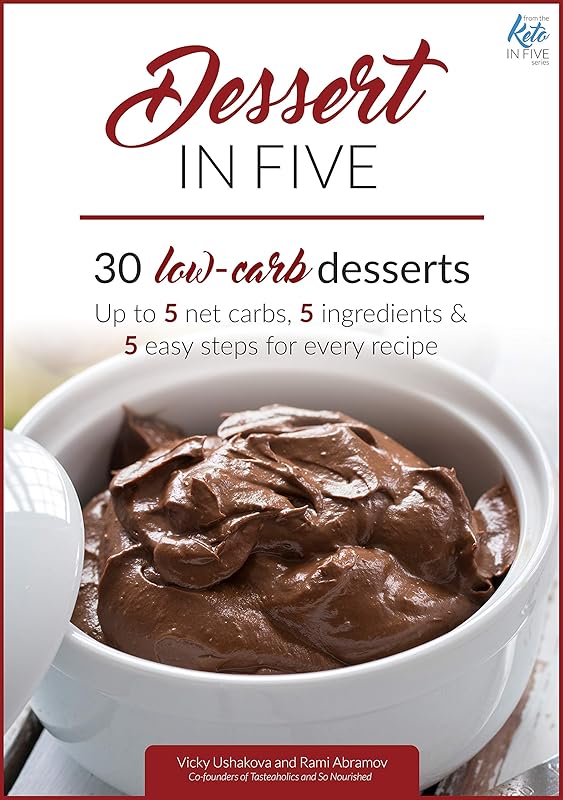 Dessert in Five: 30 Low Carb Desserts. Up to 5 Net Carbs & 5 Ingredients Each! (Keto in Five Book 4) by Vicky Ushakova