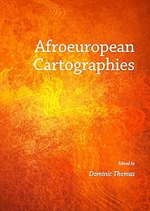 Afroeuropean Cartographies by Dominic Thomas