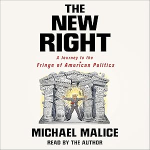 The New Right: A Journey to the Fringe of American Politics by Michael Malice