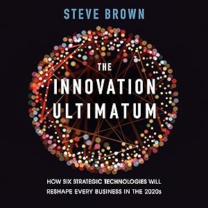 The Innovation Ultimatum: How Six Strategic Technologies Will Reshape Every Business in the 2020s