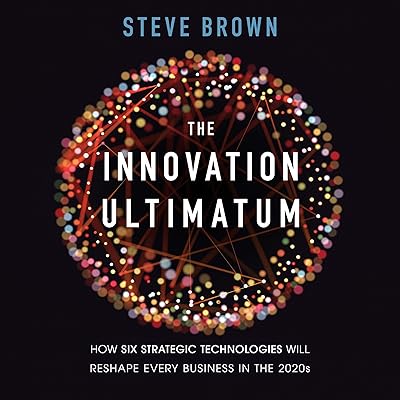 The Innovation Ultimatum: How Six Strategic Technologies Will Reshape Every Business in the 2020s