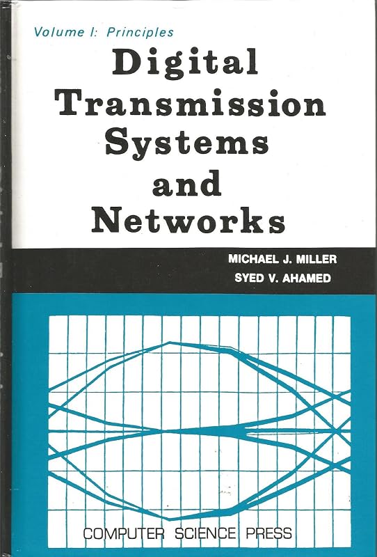 Digital Transmission Systems and Networks: Principles: 001 (VOL 1) by Michael J. Miller