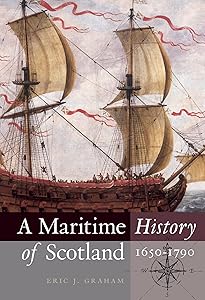 A Maritime History of Scotland, 1650-1790 by Eric J. Graham