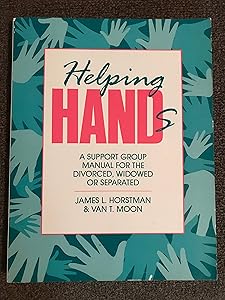 Helping Hands: A Support Group Manual for the Divorced, Widowed or Separated by James L. Horstman
