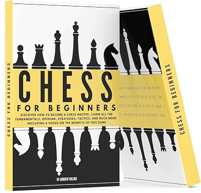 Chess For Beginners : Discover how to become a Chess master. Learn all the fundamentals , opening, strategies, tactics, and much more. Including a focus on the benefits of this game