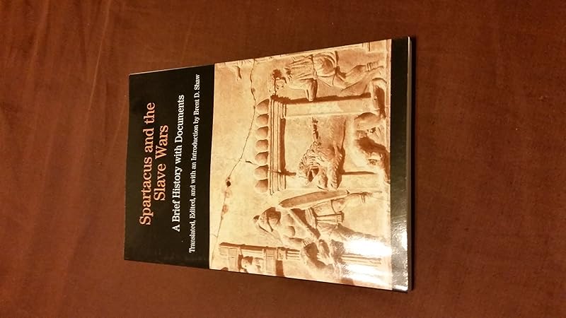 Spartacus and the Slave Wars: A Brief History with Documents (The Bedford Series in History and Culture) by Brent D. Shaw