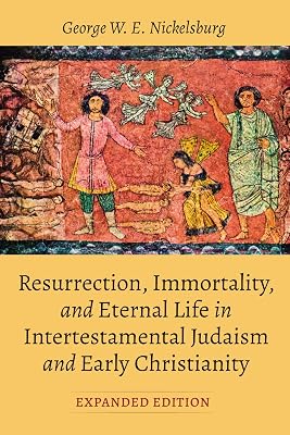 Resurrection, Immortality, and Eternal Life in Intertestamental Judaism and Early Christianity, Expanded Ed.